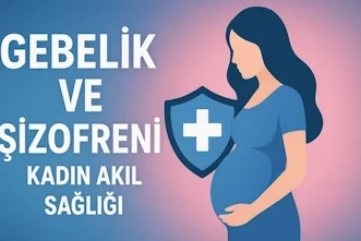 Gebelik ve Şizofreni – Kadın Akıl Sağlığı