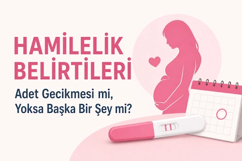 Hamilelik Belirtileri: Adet Gecikmesi mi, Yoksa Başka Bir Şey mi?