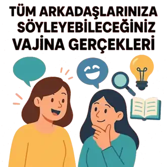Vajina Gerçekleri ; Arkadaşlarının Bilmedikleri