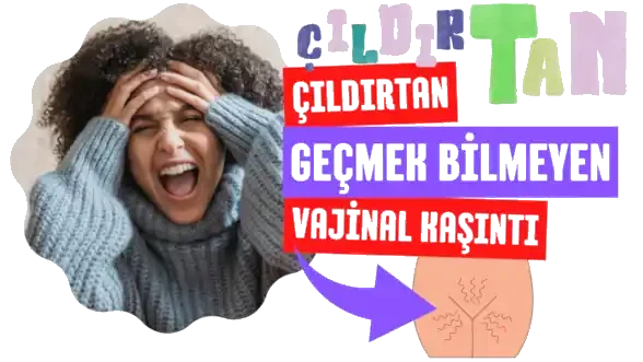 Çıldırtan vajinal kaşıntı