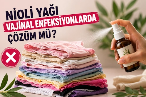 Nioli Yağı & Vajinal Enfeksiyonlar: Geçici Rahatlama Mı, Kalıcı Tehlike Mi?