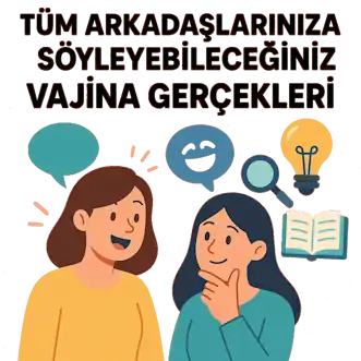 Vajina Gerçekleri ; Arkadaşlarının Bilmedikleri