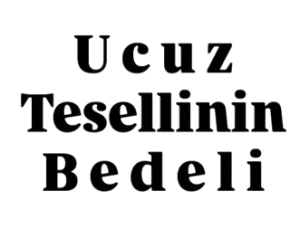 ucuz tesellinin bedeli