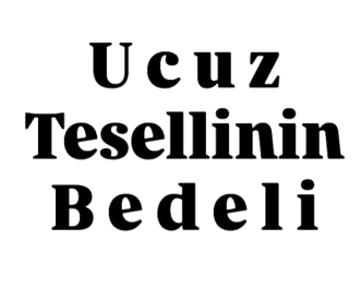 ucuz tesellinin bedeli