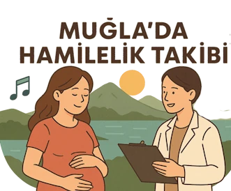 Muğla’da Hamilelik Takibi: Yaşamın İlk Şarkısını Birlikte Yazalım