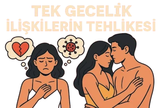 Tek Gecelik İlişkilerin Tehlikesi