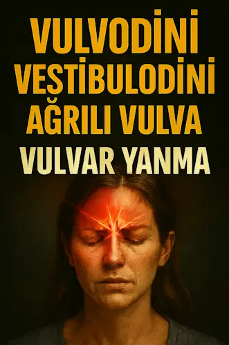 Vulvodini – Vestibulodini – Agrılı Vulva – Vulvar Yanma