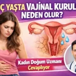 Genç Yaşta Vajinal Kuruluk Neden Olur - Kadın Doğum Uzmanı Cevaplıyor