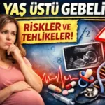35 yaş üstü gebelik - ileri anne yaşı