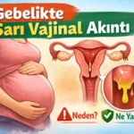 Gebelikte Sarı Vajinal Akıntı