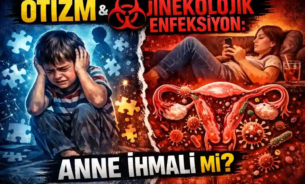 Otizm & Jinekolojik Enfeksiyon : Anne İhmali Mi?