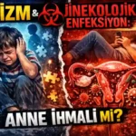 Otizm - Jinekolojik Enfeksiyon - Anne İhmali Mi